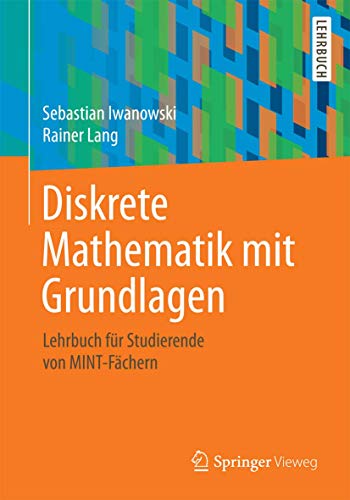 Diskrete Mathematik mit Grundlagen: Lehrbuch für Studierende von MINT-Fächern
